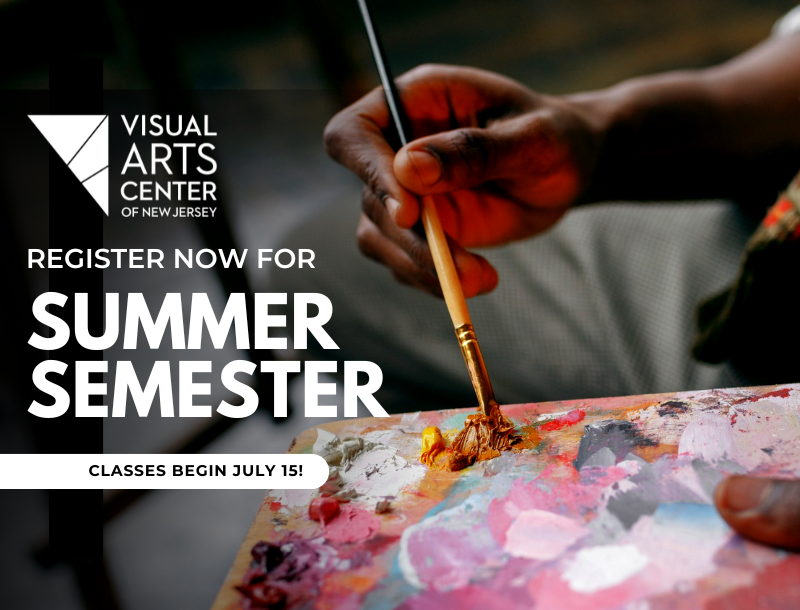 An artist picking up paint from their pallet using a paintbrush. There is the Visual Arts Center of New Jersey logo and text that reads, "Register now for summer semester. Classes begin July 15!"
